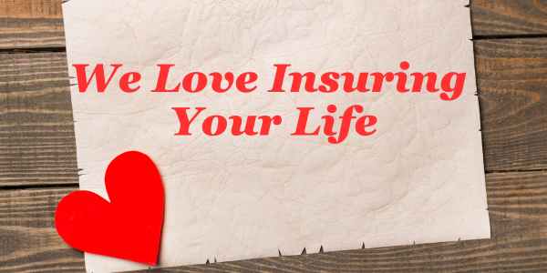 We Love Insuring Your Life